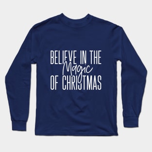 Believe In The Magic Of Christmas Long Sleeve T-Shirt